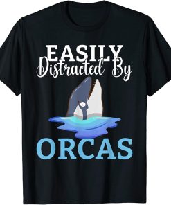 Easily distracted by Orcas Whale T-Shirt