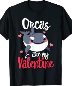 Orcas are my Valentine Funny Valentine"s day Singles Gift T-Shirt