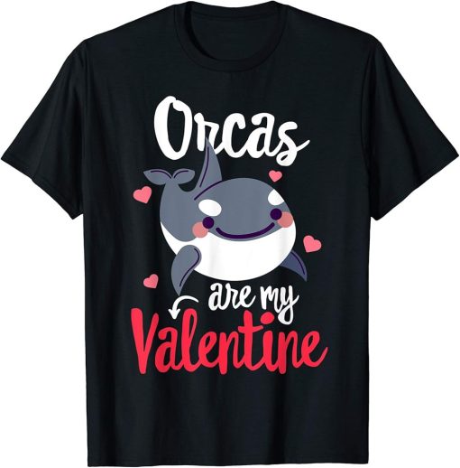 Orcas are my Valentine Funny Valentine"s day Singles Gift T-Shirt