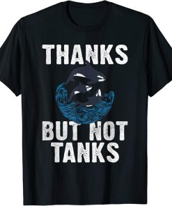 Thanks but not Tanks Orca Whale T-Shirt