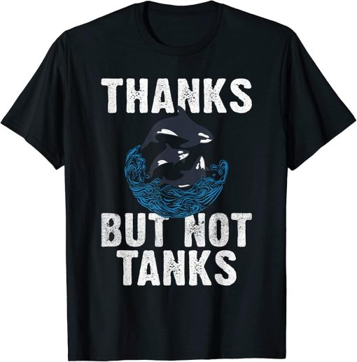 Thanks but not Tanks Orca Whale T-Shirt